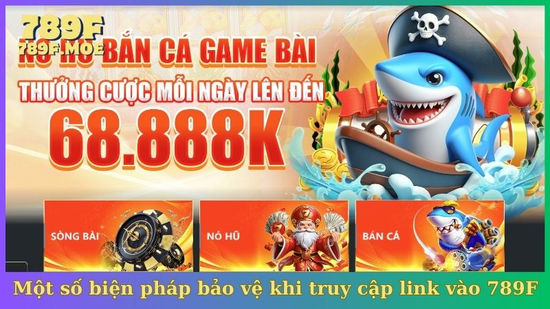 Một số biện pháp bảo vệ khi truy cập link vào 789F